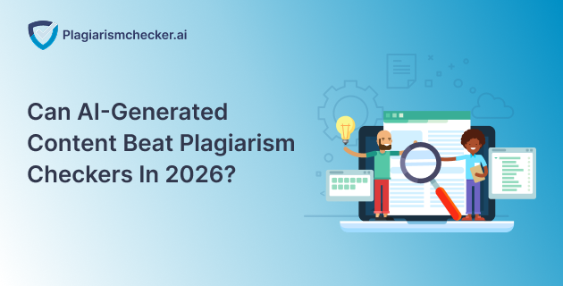 Can AI-Generated Content Beat Plagiarism Checkers in 2026?