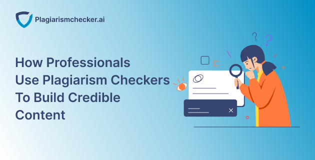 How Professionals Use Plagiarism Checkers to Build Credible Content